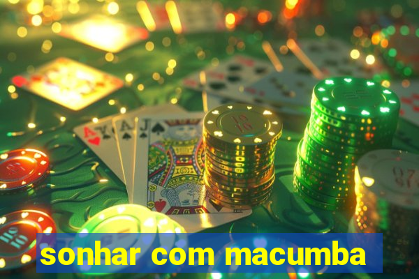 sonhar com macumba